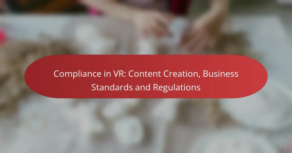 Compliance in VR: Content Creation, Business Standards and Regulations