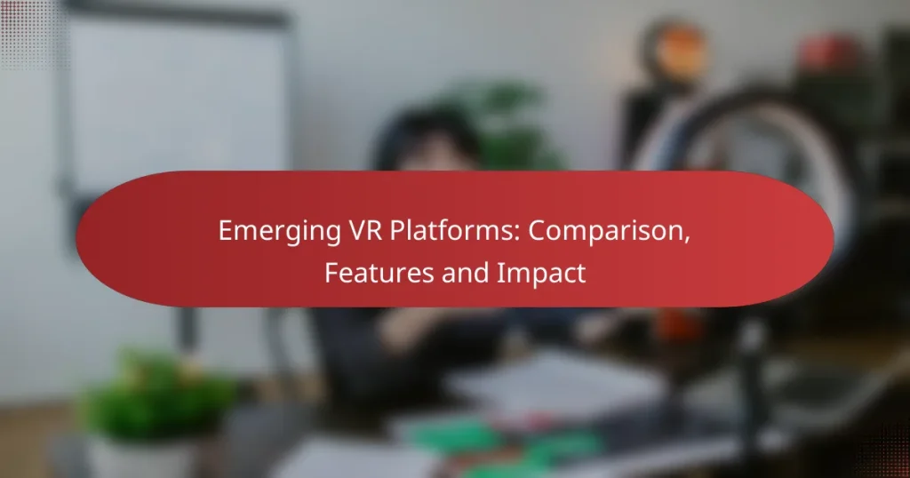 Emerging VR Platforms: Comparison, Features and Impact