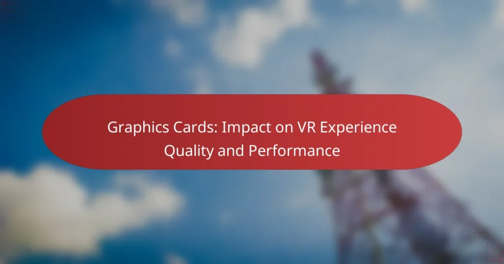 Graphics Cards: Impact on VR Experience Quality and Performance