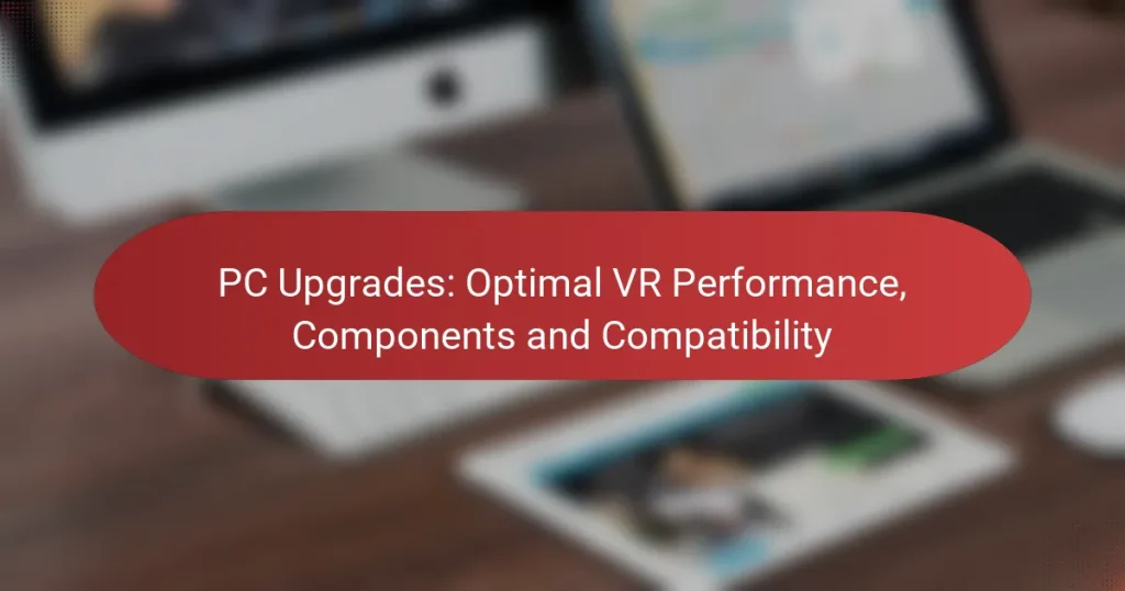 PC Upgrades: Optimal VR Performance, Components and Compatibility