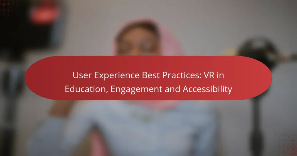 User Experience Best Practices: VR in Education, Engagement and Accessibility