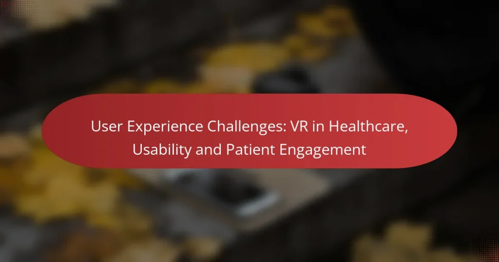 User Experience Challenges: VR in Healthcare, Usability and Patient Engagement