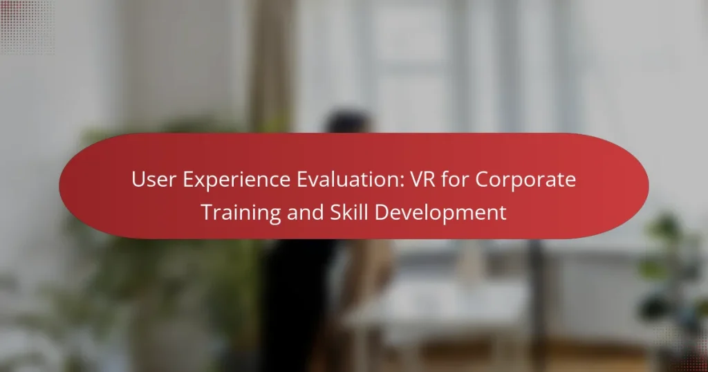User Experience Evaluation: VR for Corporate Training and Skill Development