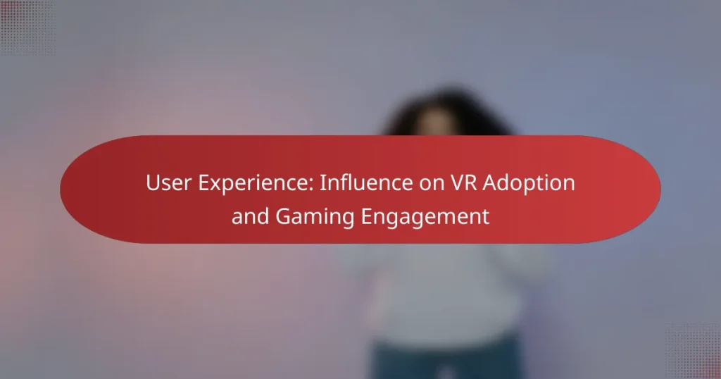 User Experience: Influence on VR Adoption and Gaming Engagement