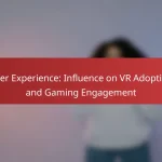 User Experience: Influence on VR Adoption and Gaming Engagement