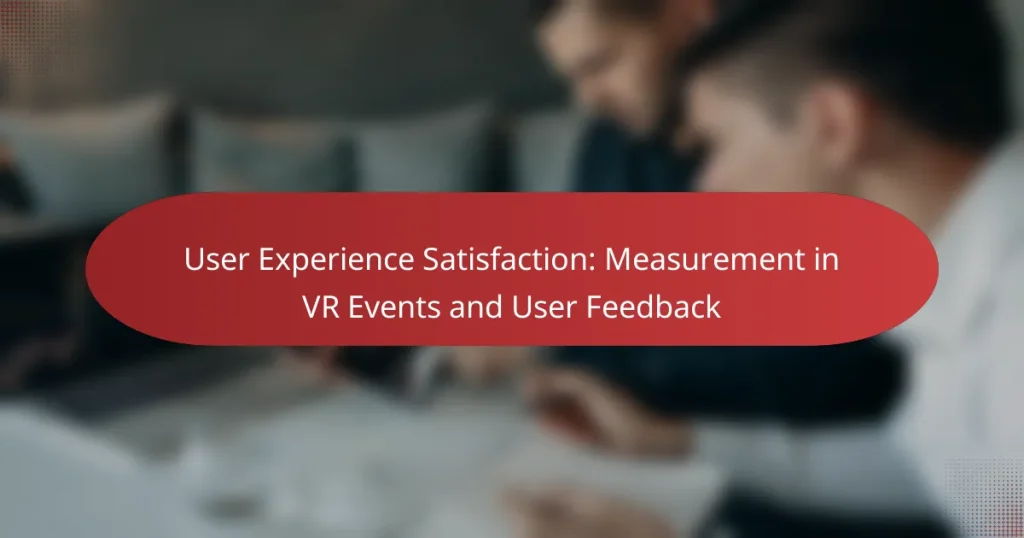 User Experience Satisfaction: Measurement in VR Events and User Feedback