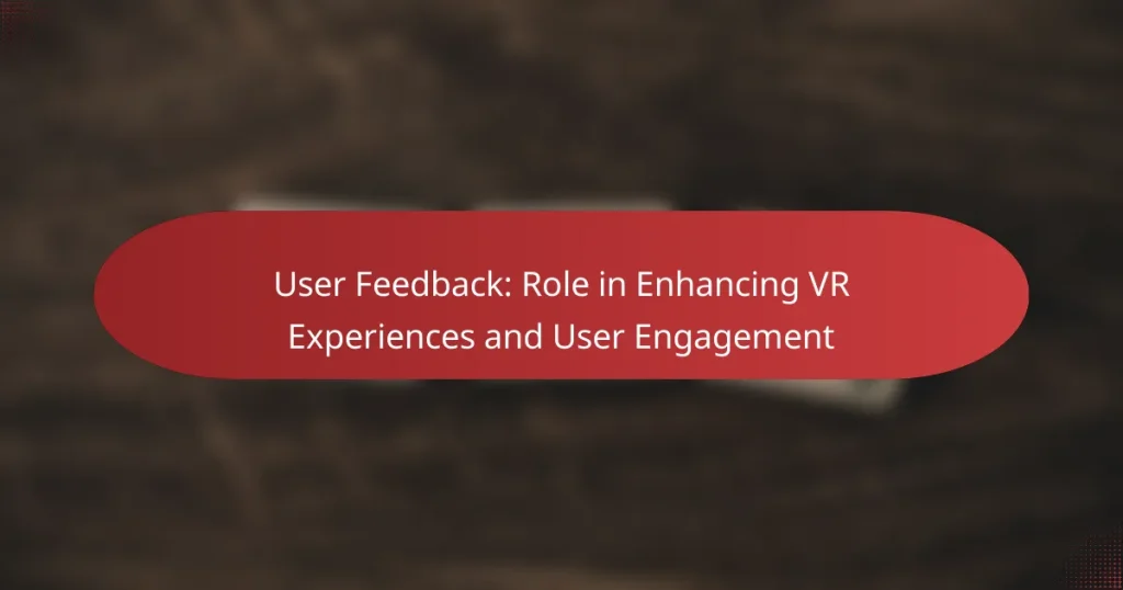 User Feedback: Role in Enhancing VR Experiences and User Engagement