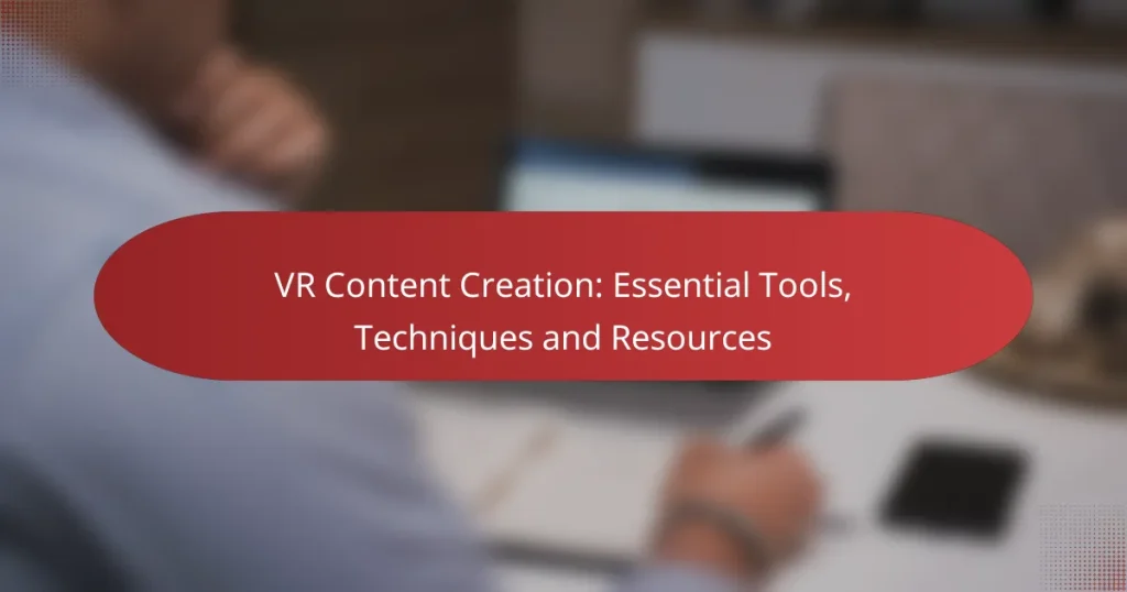 VR Content Creation: Essential Tools, Techniques and Resources