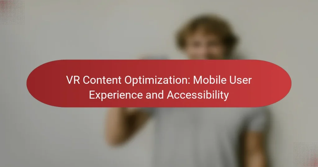 VR Content Optimization: Mobile User Experience and Accessibility