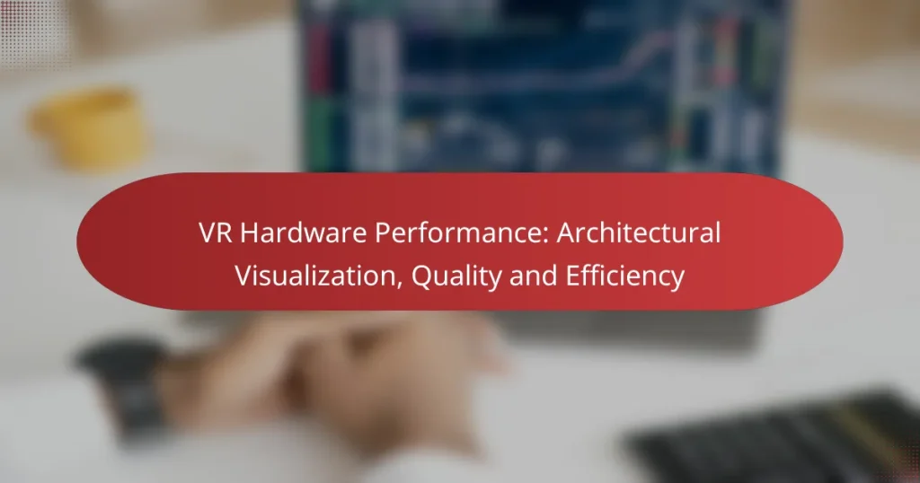 VR Hardware Performance: Architectural Visualization, Quality and Efficiency
