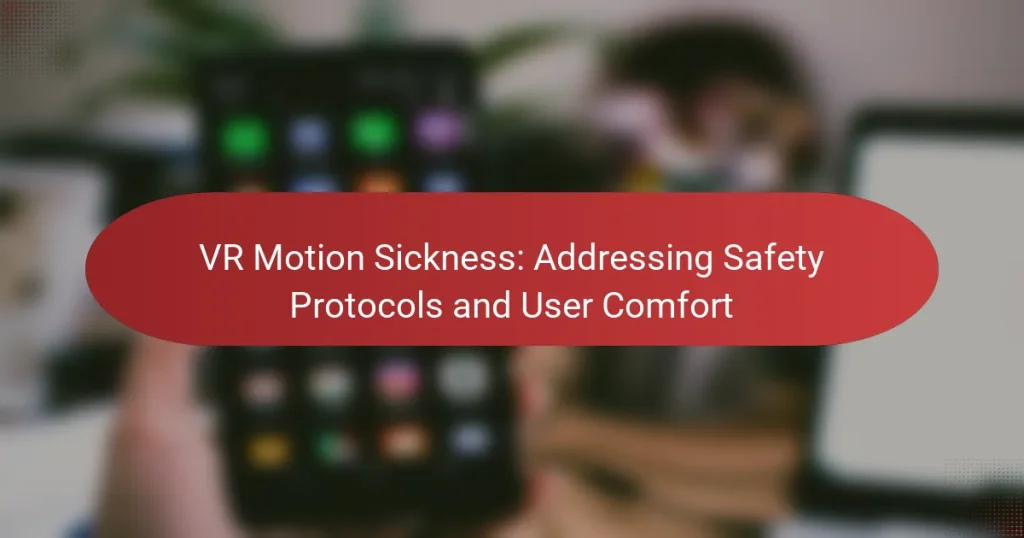 VR Motion Sickness: Addressing Safety Protocols and User Comfort
