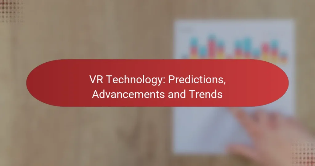 VR Technology: Predictions, Advancements and Trends
