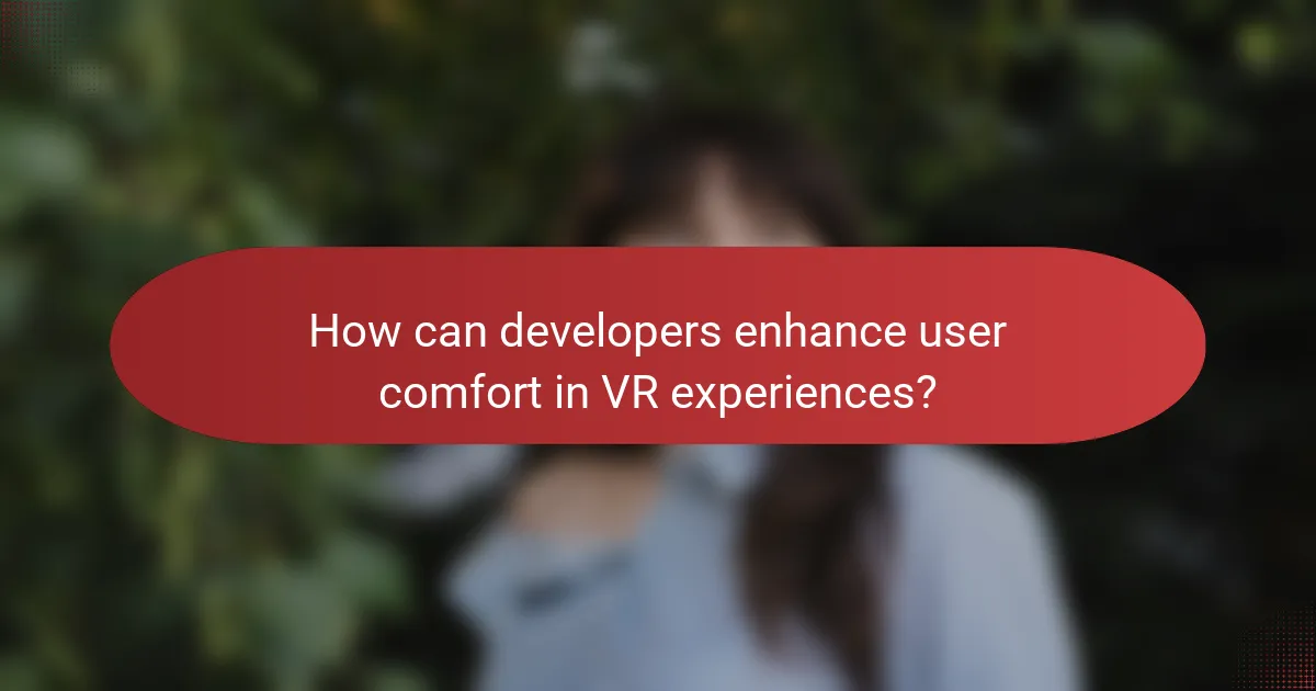 How can developers enhance user comfort in VR experiences?