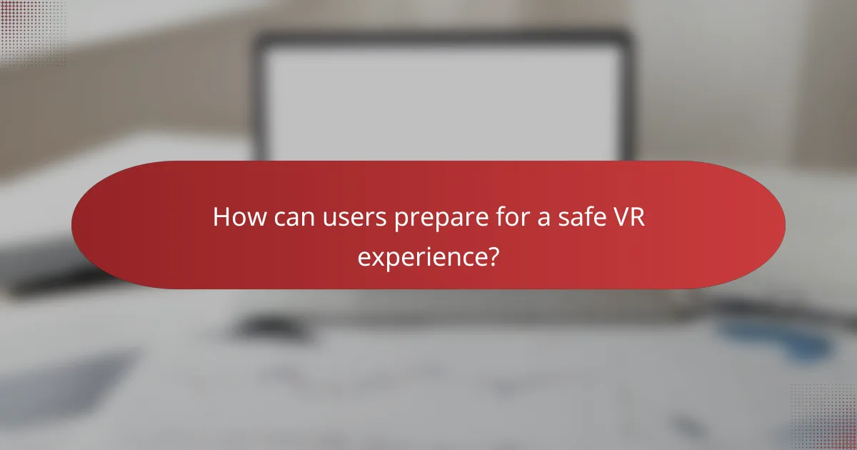 How can users prepare for a safe VR experience?
