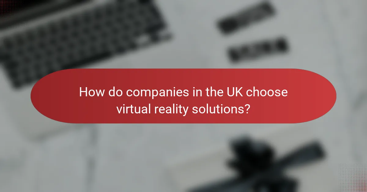 How do companies in the UK choose virtual reality solutions?