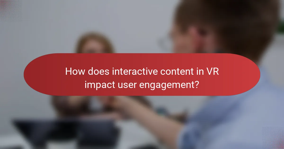 How does interactive content in VR impact user engagement?