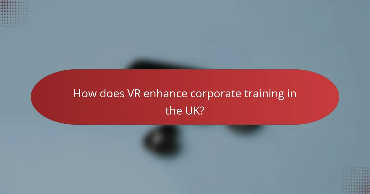 How does VR enhance corporate training in the UK?