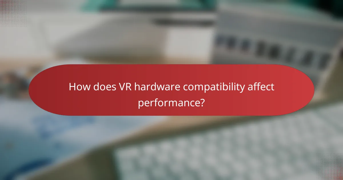 How does VR hardware compatibility affect performance?