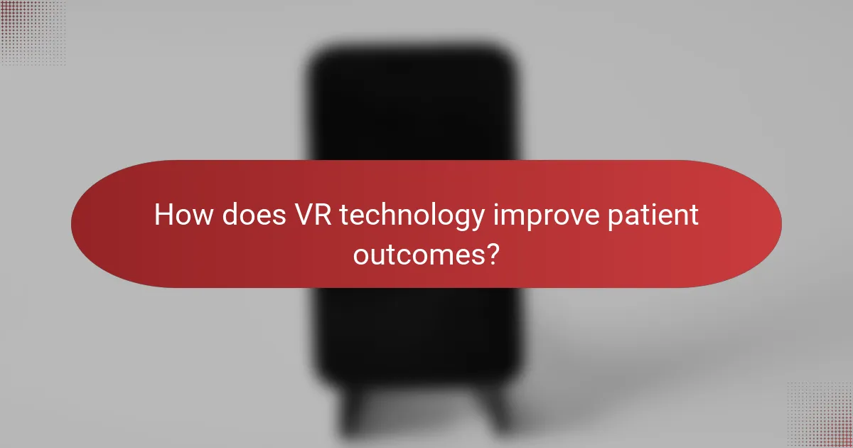 How does VR technology improve patient outcomes?