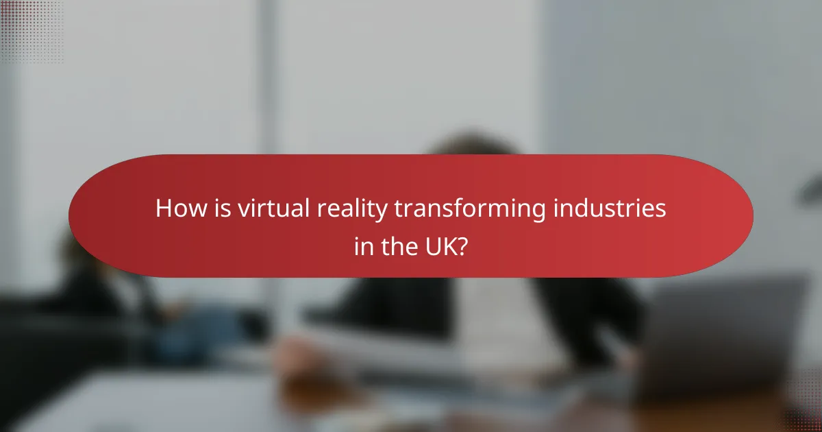 How is virtual reality transforming industries in the UK?