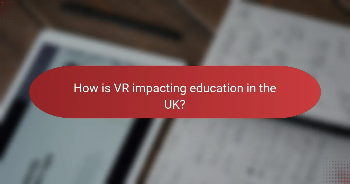 How is VR impacting education in the UK?