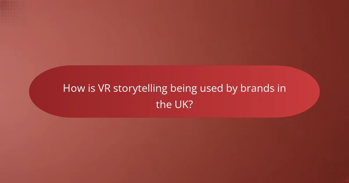 How is VR storytelling being used by brands in the UK?