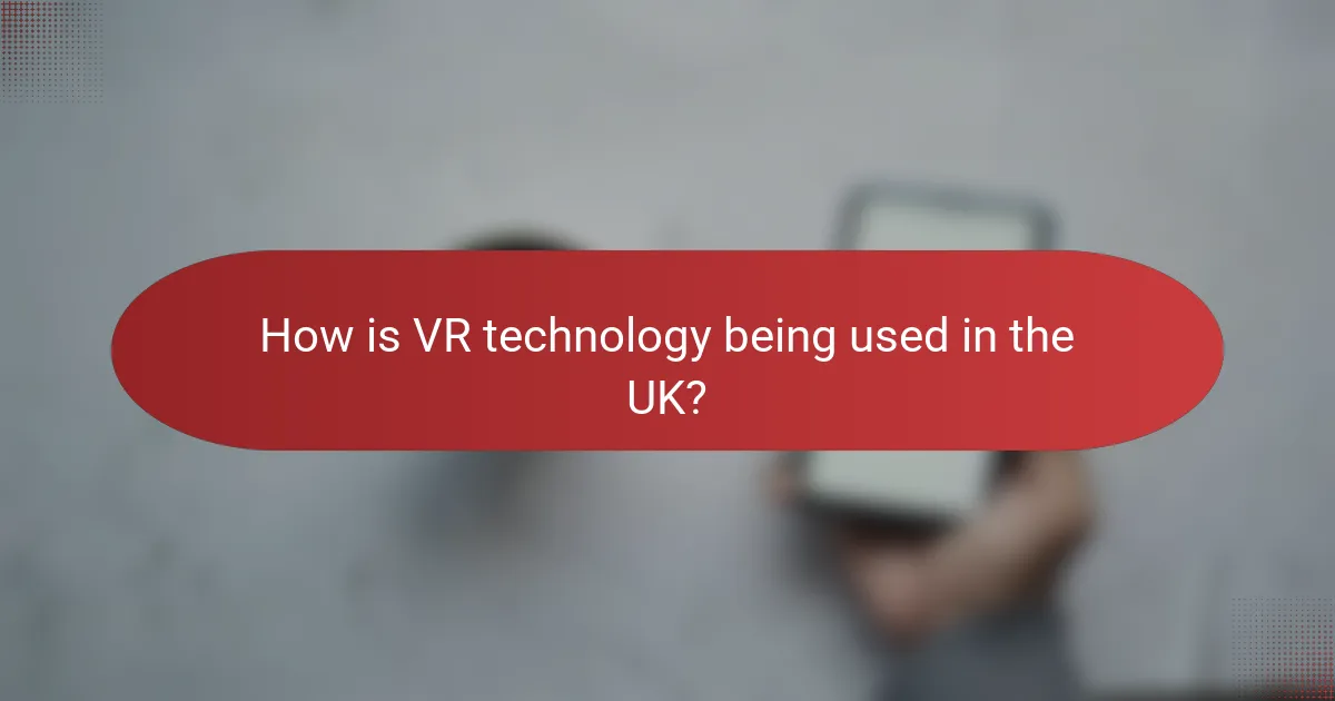 How is VR technology being used in the UK?
