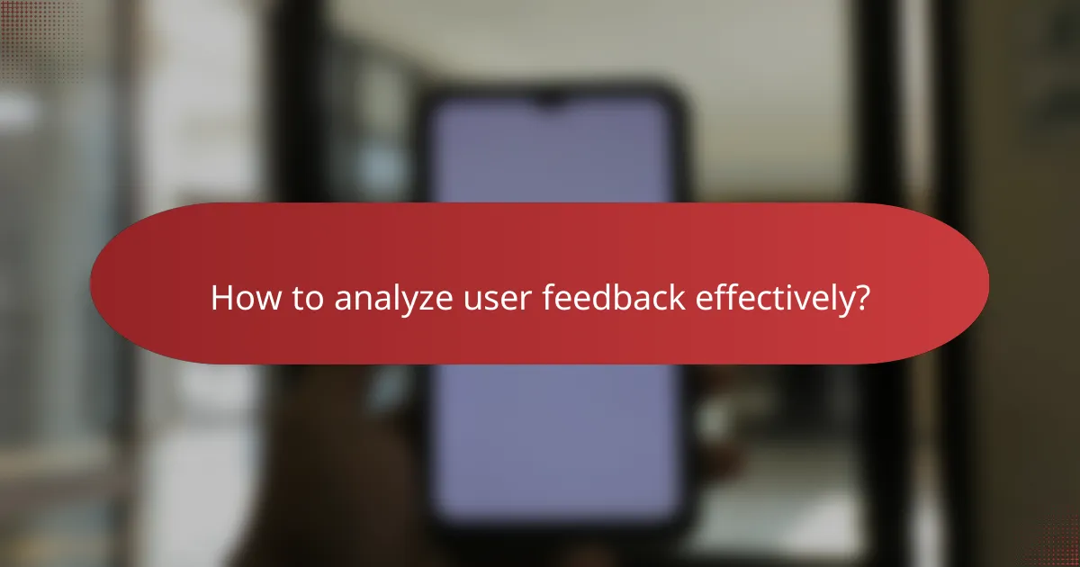 How to analyze user feedback effectively?