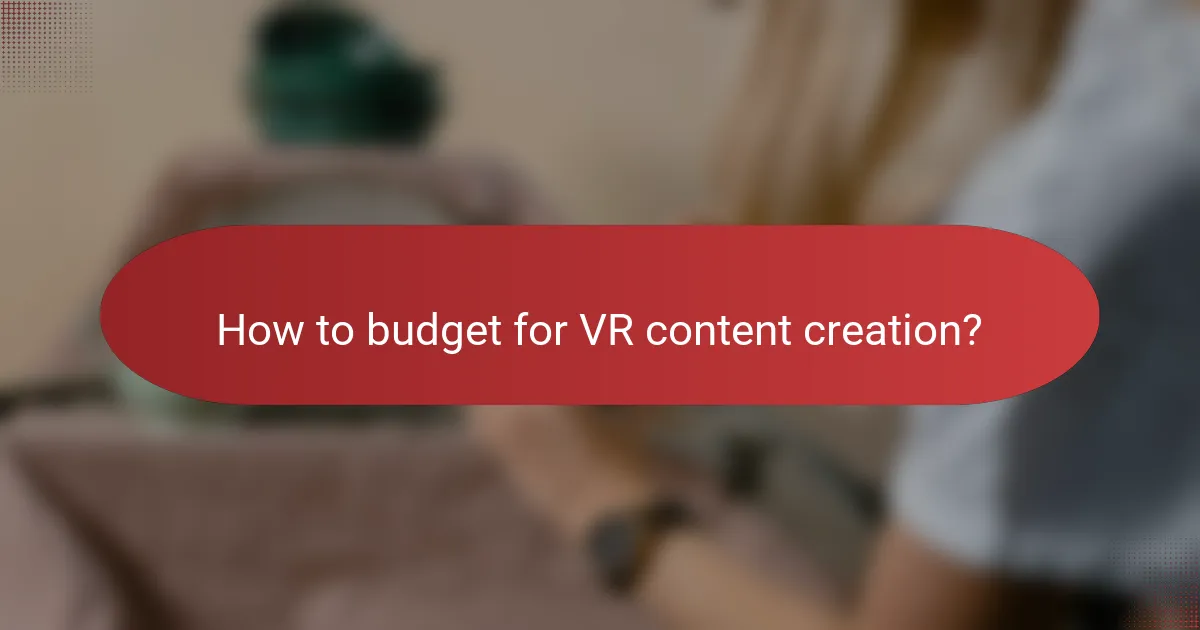How to budget for VR content creation?