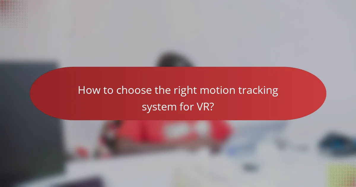 How to choose the right motion tracking system for VR?
