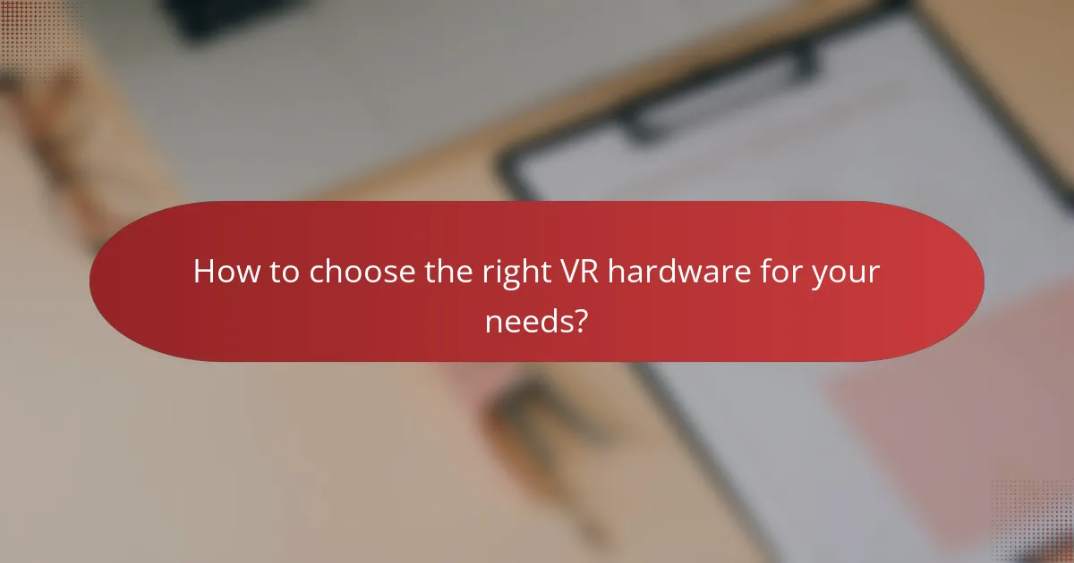 How to choose the right VR hardware for your needs?