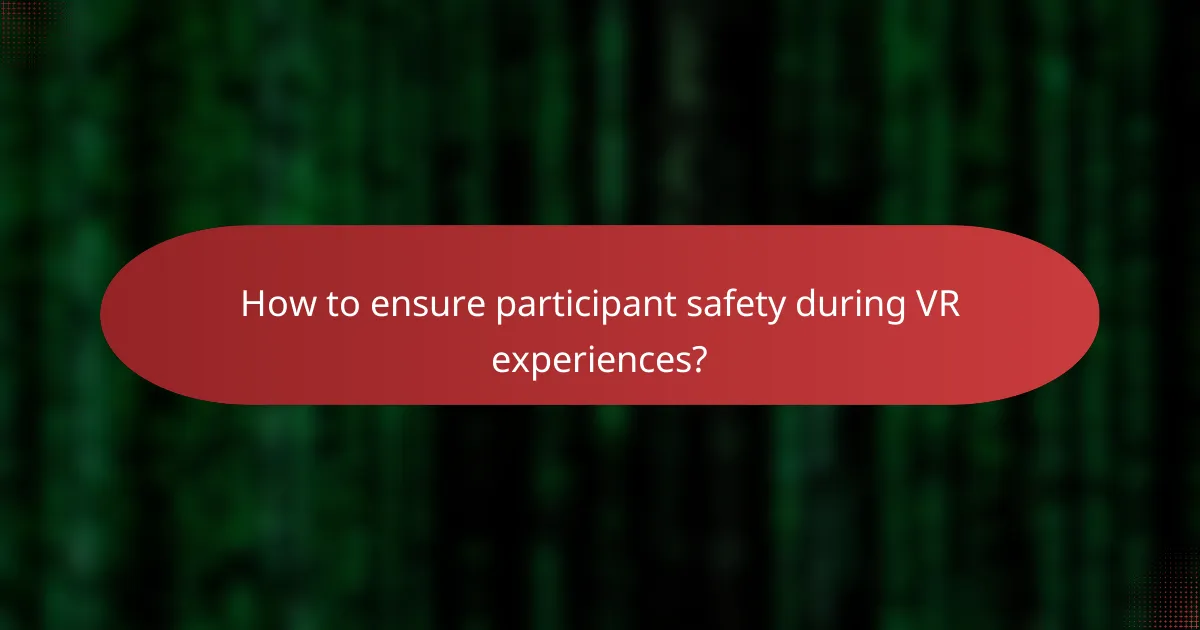 How to ensure participant safety during VR experiences?