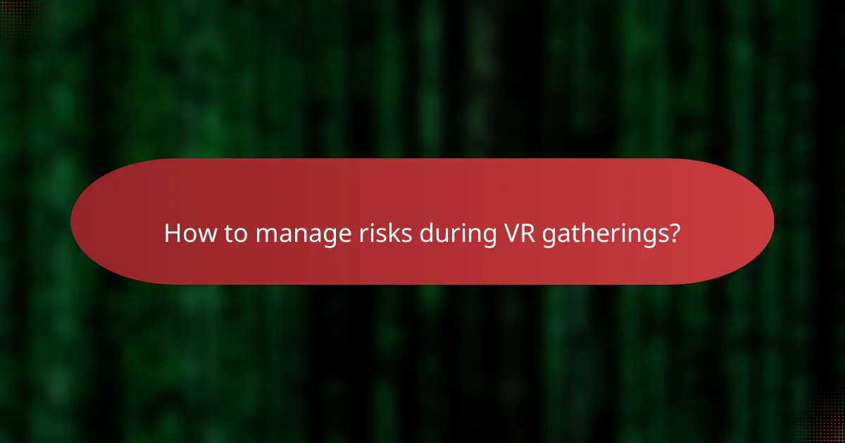 How to manage risks during VR gatherings?