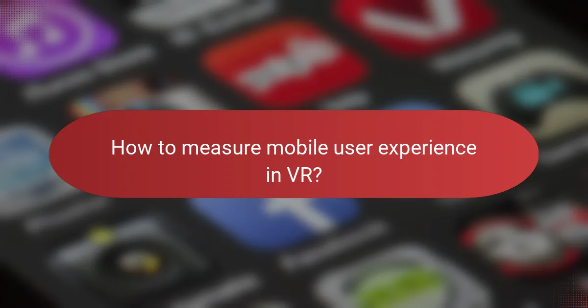 How to measure mobile user experience in VR?