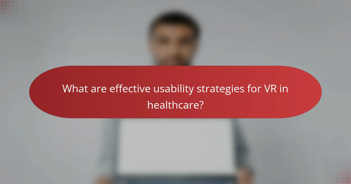 What are effective usability strategies for VR in healthcare?