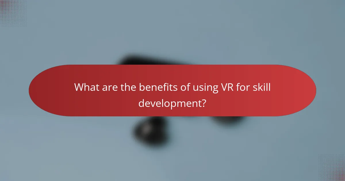 What are the benefits of using VR for skill development?