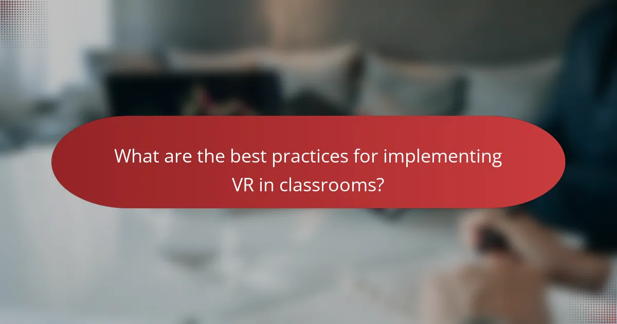 What are the best practices for implementing VR in classrooms?