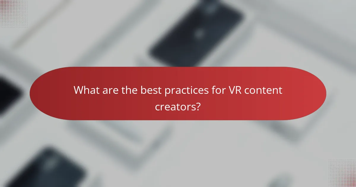 What are the best practices for VR content creators?
