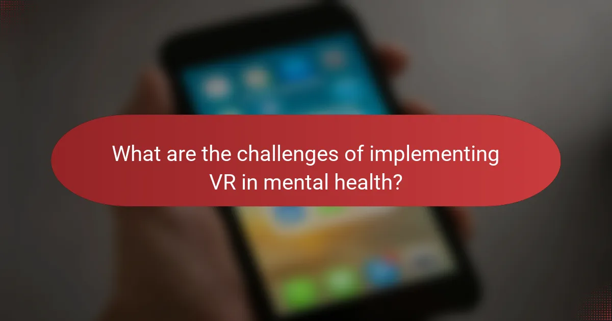 What are the challenges of implementing VR in mental health?