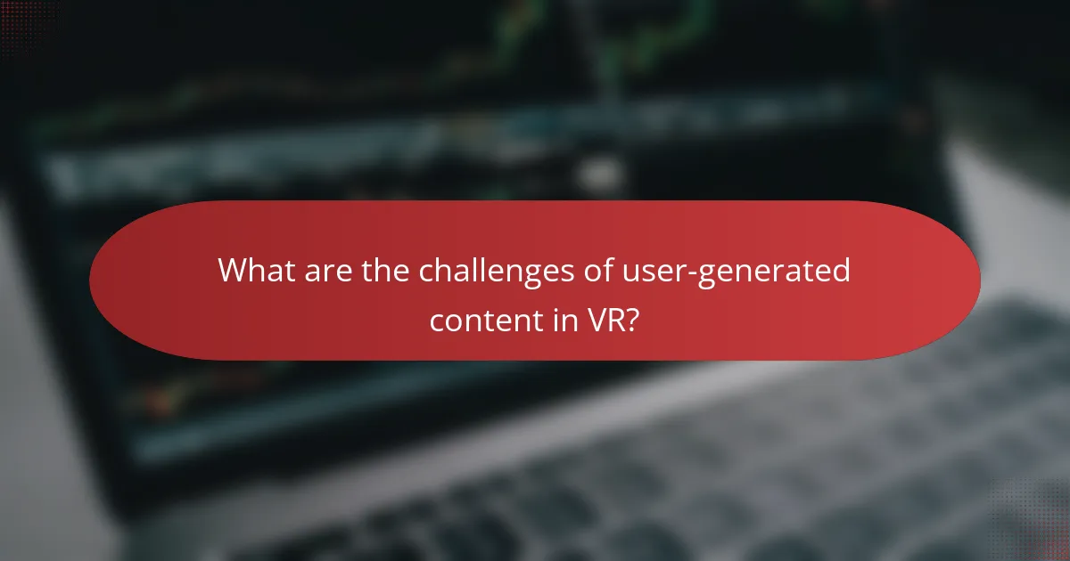 What are the challenges of user-generated content in VR?