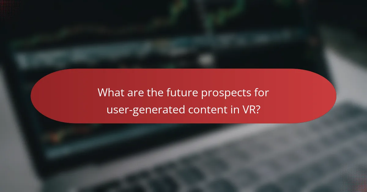 What are the future prospects for user-generated content in VR?