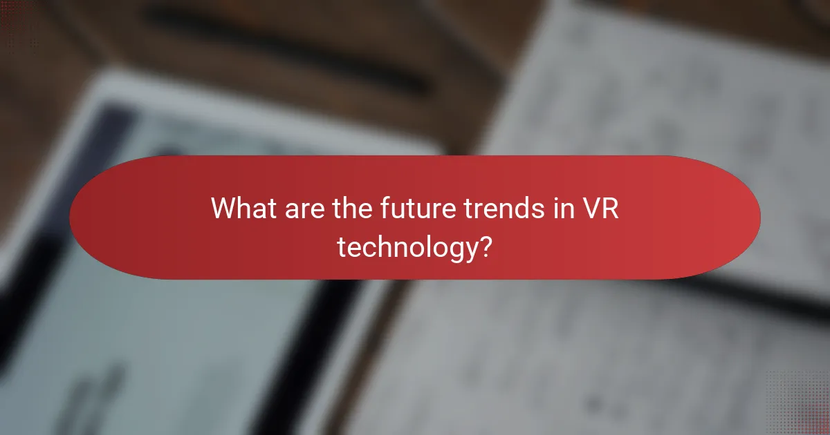 What are the future trends in VR technology?