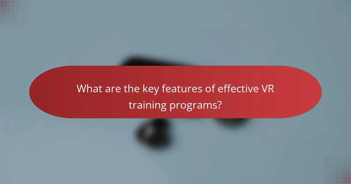 What are the key features of effective VR training programs?