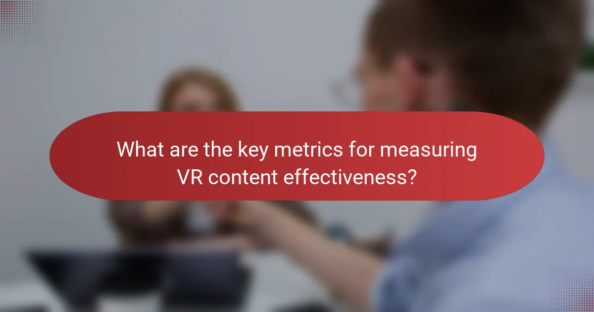 What are the key metrics for measuring VR content effectiveness?