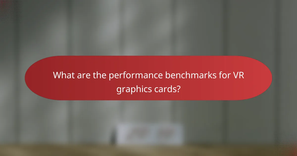 What are the performance benchmarks for VR graphics cards?