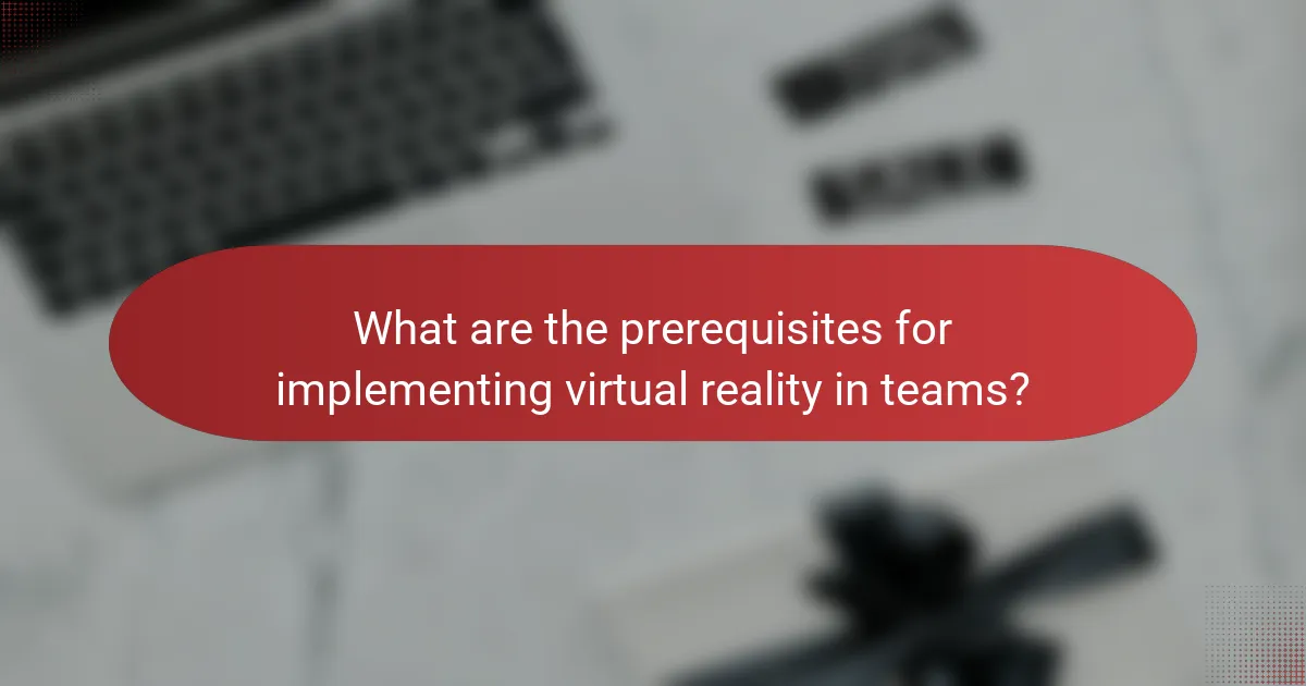 What are the prerequisites for implementing virtual reality in teams?