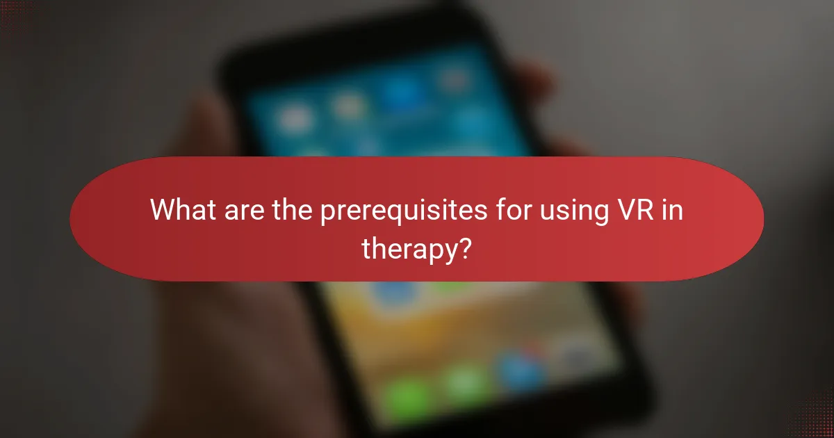 What are the prerequisites for using VR in therapy?