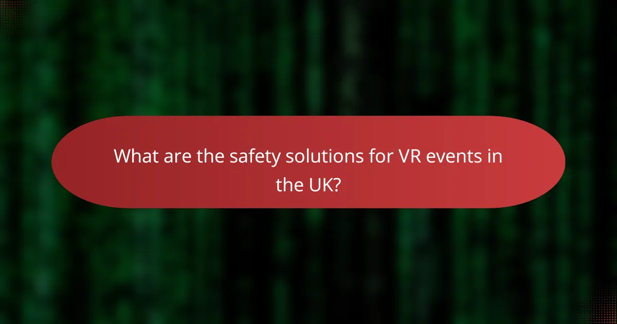 What are the safety solutions for VR events in the UK?